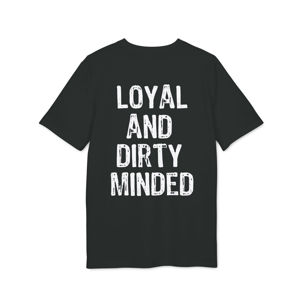 "Loyal And Dirty Minded" (Have in different colors)