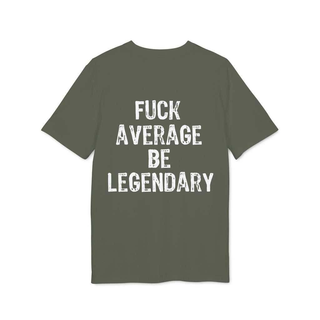 "Fuck average be legendary" (Have in different colors)
