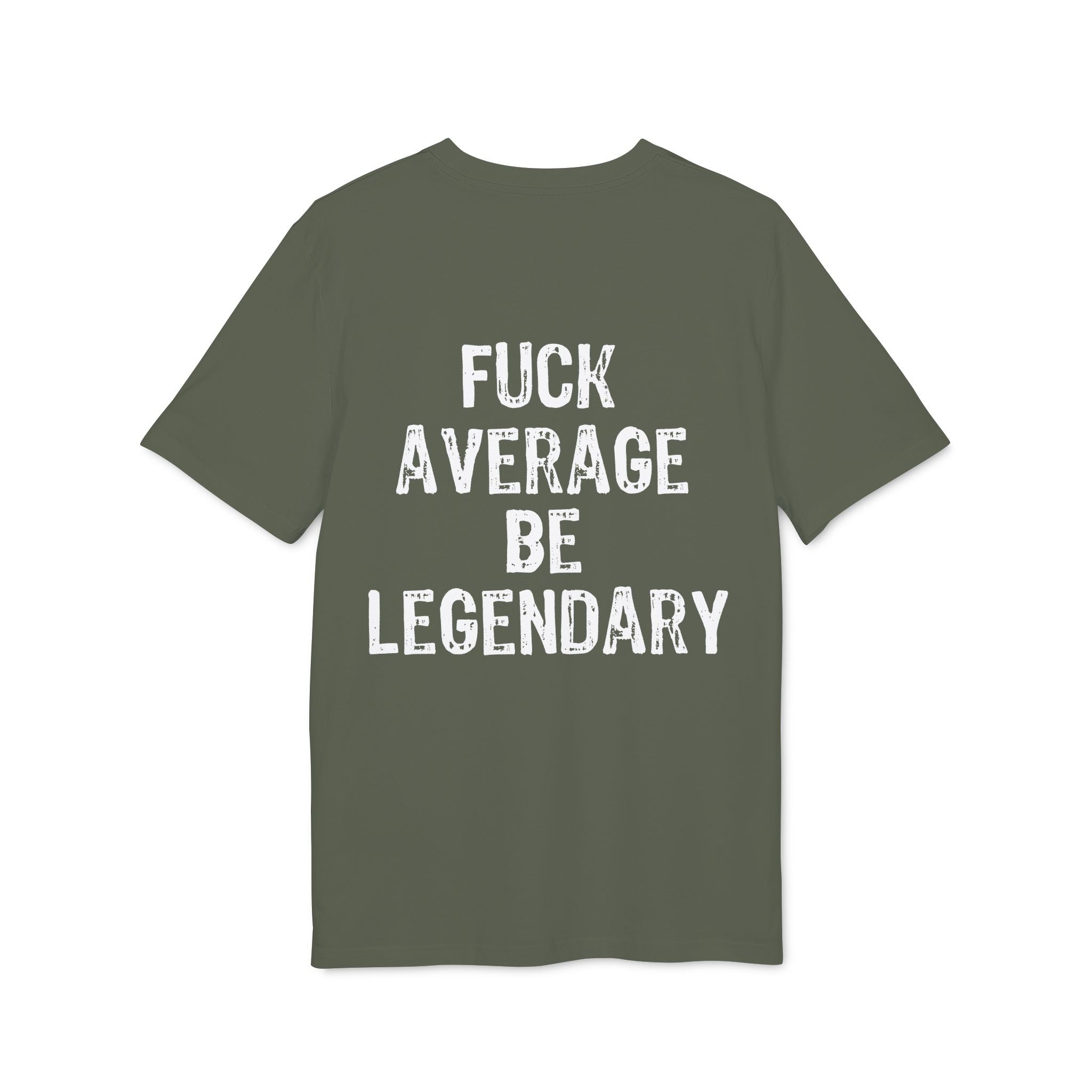 "Fuck average be legendary" (Have in different colors)