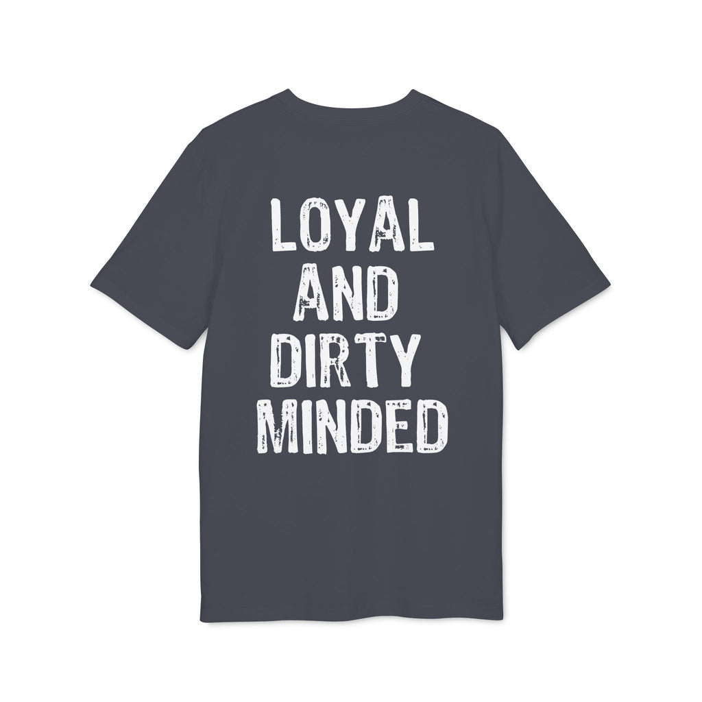 "Loyal And Dirty Minded" (Have in different colors)