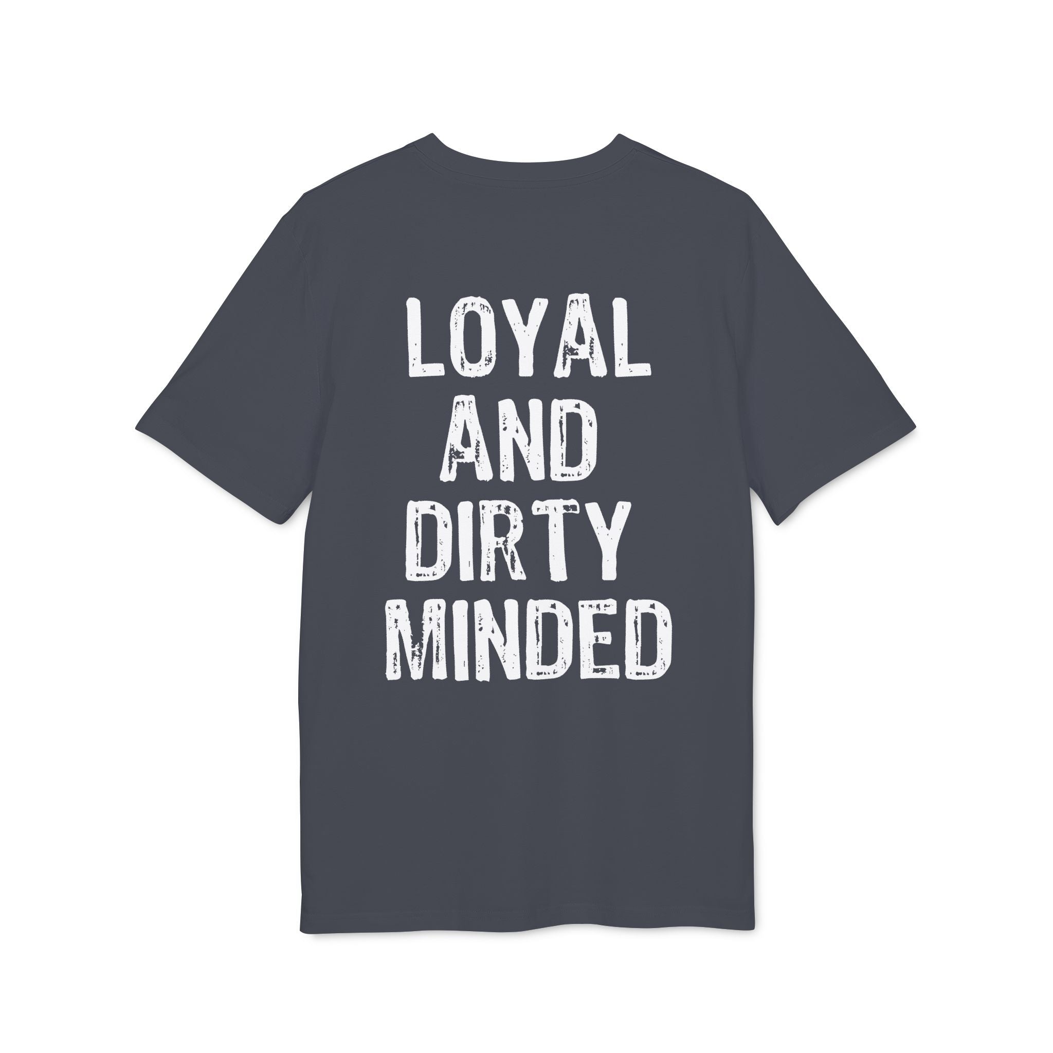 "Loyal And Dirty Minded" (Have in different colors)