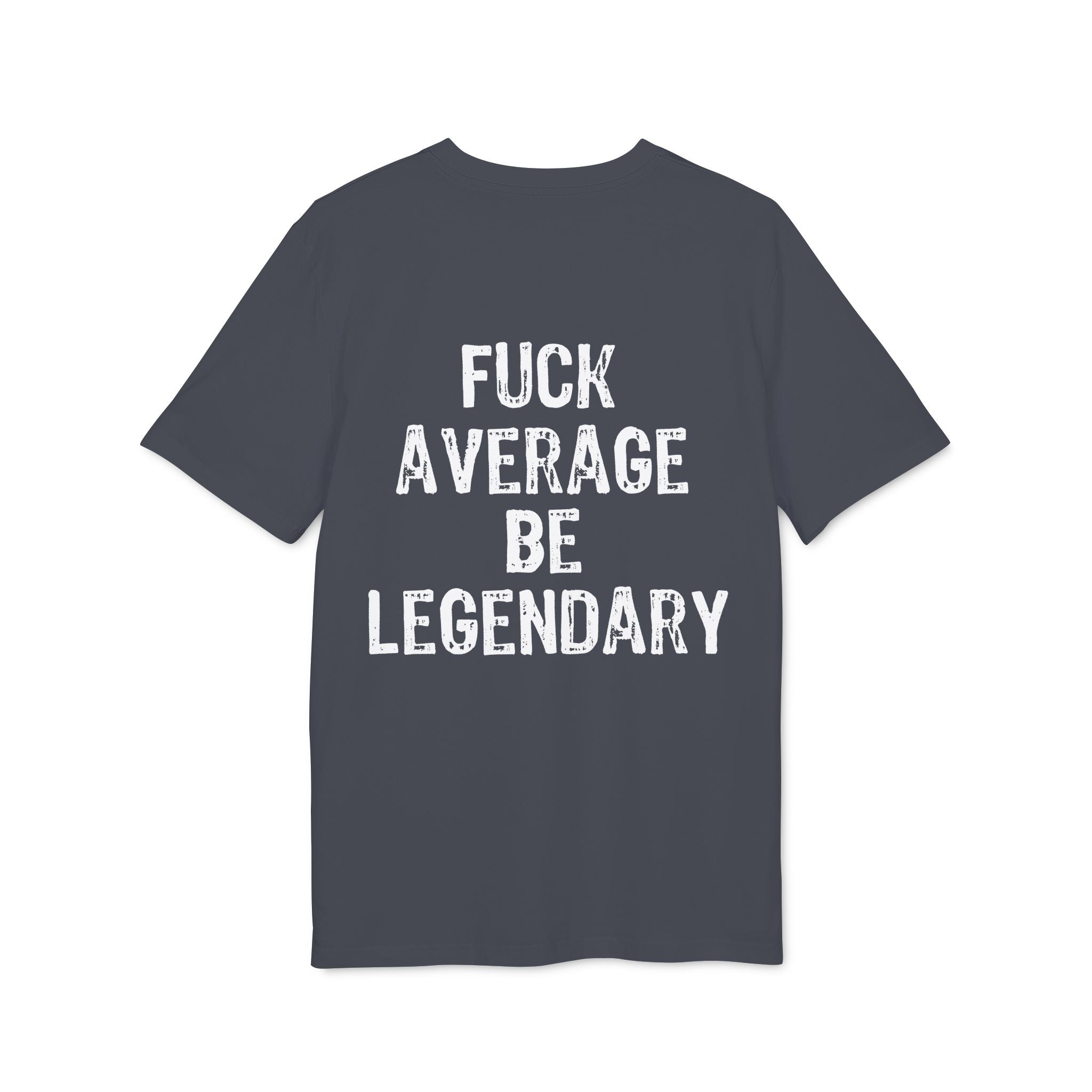 "Fuck average be legendary" (Have in different colors)