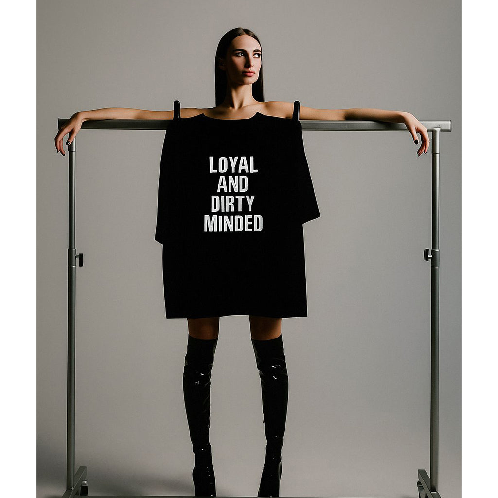 "Loyal And Dirty Minded" (Have in different colors)