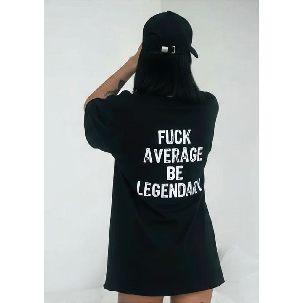 "Fuck average be legendary" (Have in different colors)