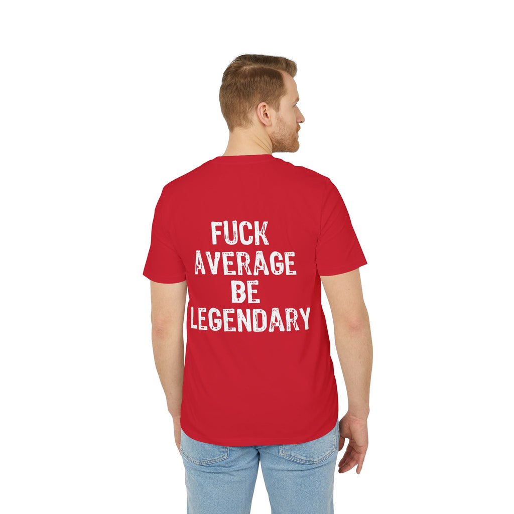 "Fuck average be legendary" (Have in different colors)