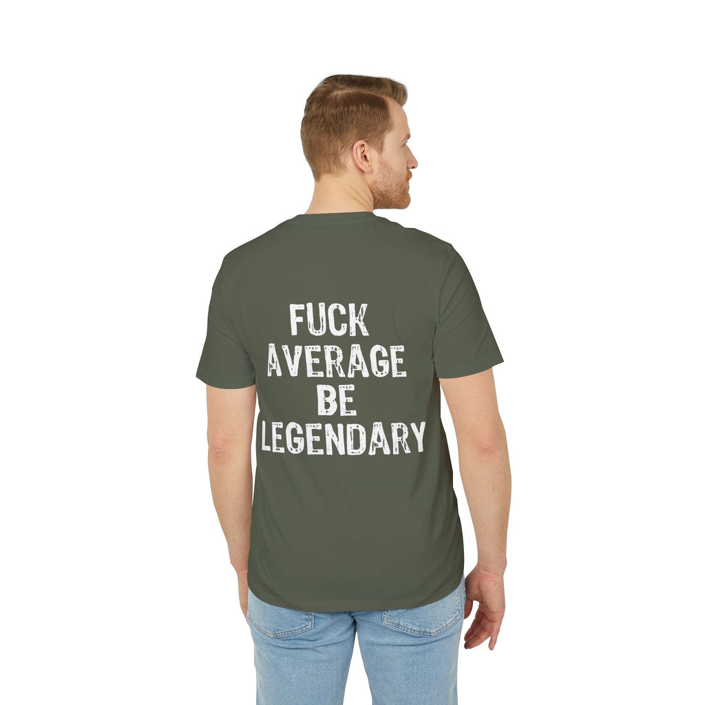 "Fuck average be legendary" (Have in different colors)