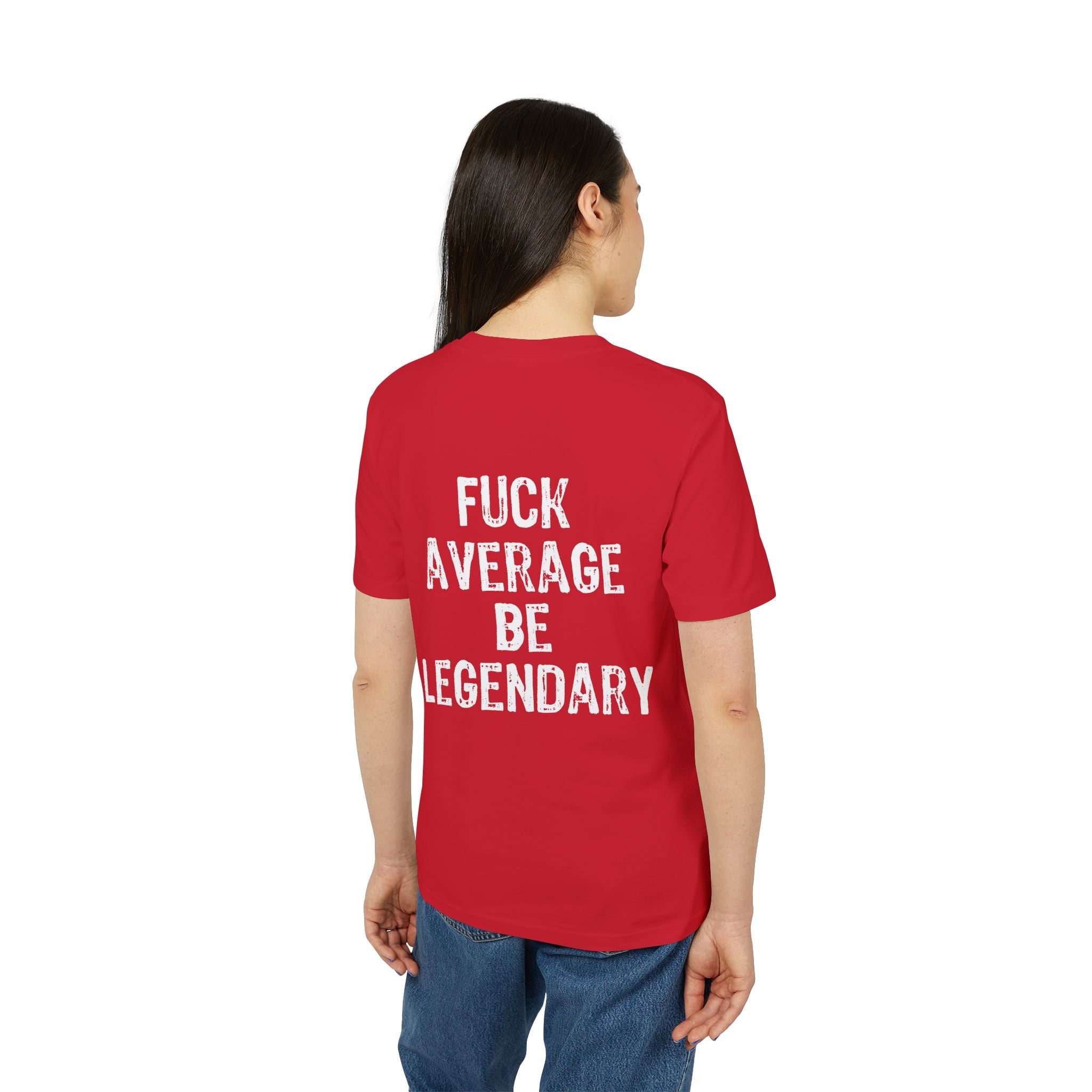 "Fuck average be legendary" (Have in different colors)