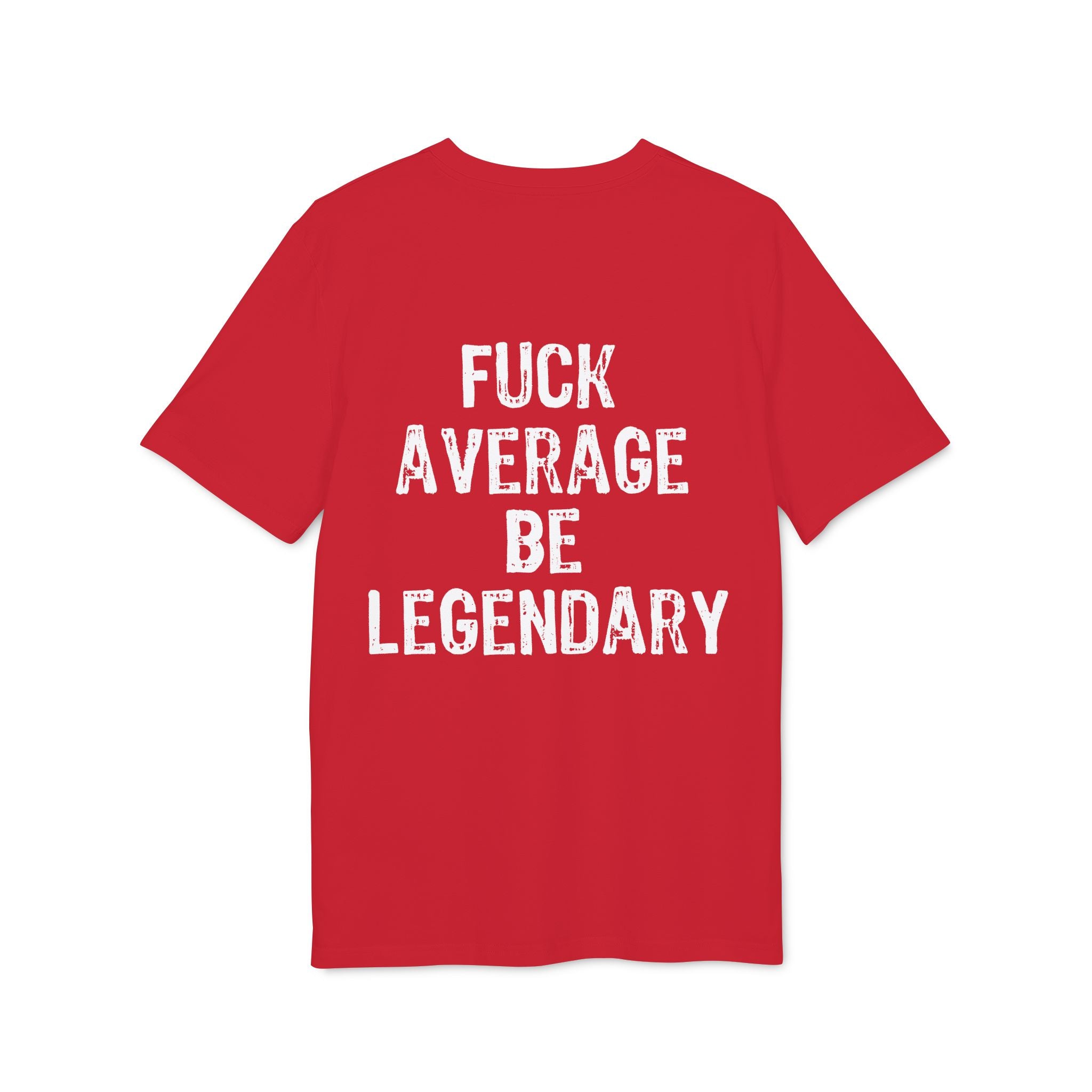 "Fuck average be legendary" (Have in different colors)